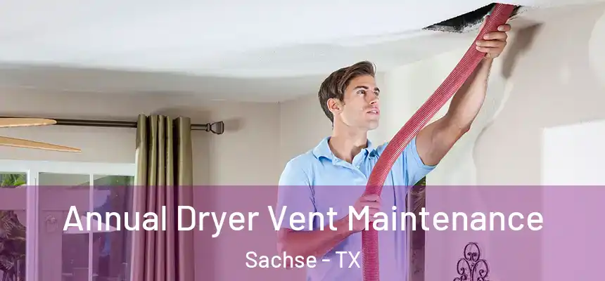  Annual Dryer Vent Maintenance Sachse - TX