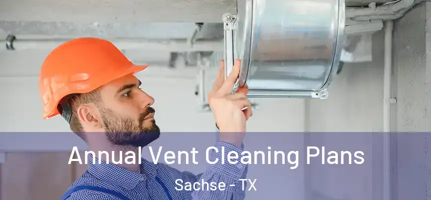 Annual Vent Cleaning Plans Sachse - TX