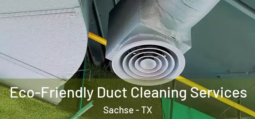  Eco-Friendly Duct Cleaning Services Sachse - TX