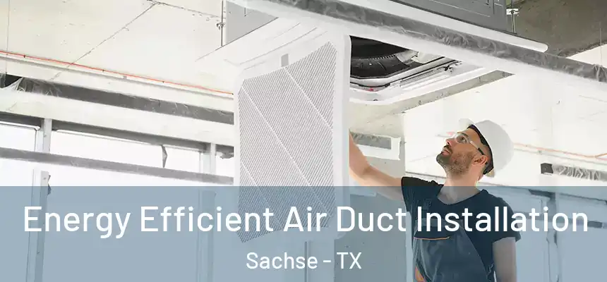  Energy Efficient Air Duct Installation Sachse - TX