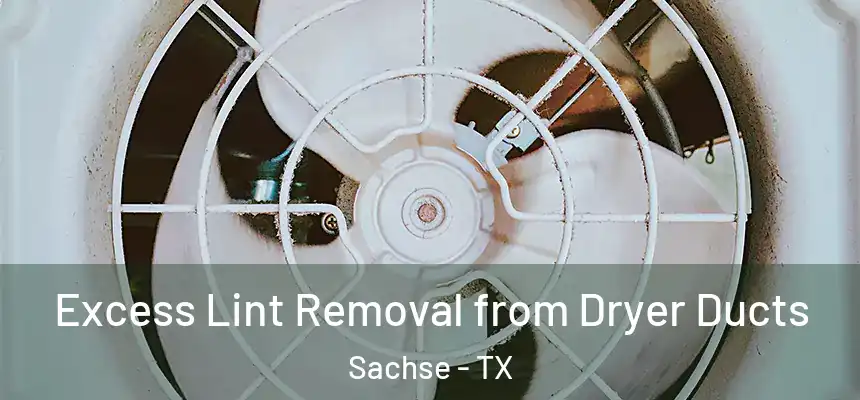  Excess Lint Removal from Dryer Ducts Sachse - TX