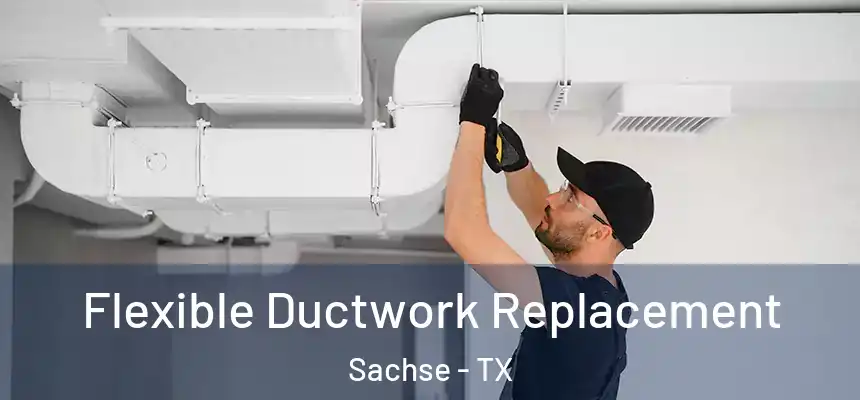  Flexible Ductwork Replacement Sachse - TX