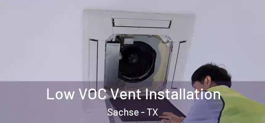  Low VOC Vent Installation Sachse - TX